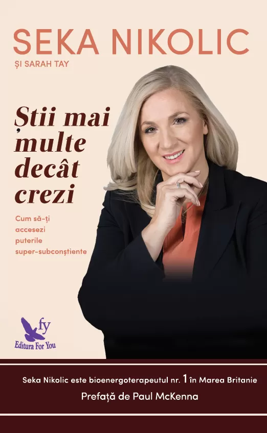 Spiritualitate - Stii mai multe decat crezi. Cum sa-ti accesezi puterile super-subconstiente – Seka Nikolic