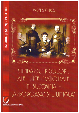 Istorie și științe politice - Stindarde tricolore ale luptei naționale în Bucovina - ”Arboroasa„ și ”Junimea„