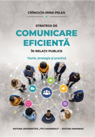 Sociology and Communication sciences - Effective communication strategies in public relations. Theory, strategy and practice - Cringuta-Irina Pelea