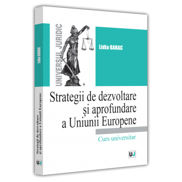 Drept - Strategii de dezvoltare si aprofundare a Uniunii Europene - Lidia Barac