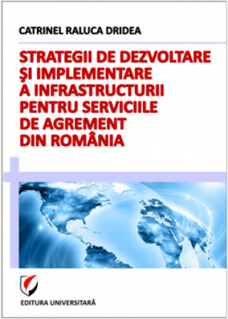 Economie generală - Strategii de dezvoltare si implementare a infrastructurii pentru serviciile de agrement din Romania - Catrinel Raluca Dridea