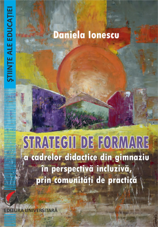 Pedagogie  - Strategii de formare a cadrelor didactice din gimnaziu in perspectiva incluziva, prin comunitati de practica