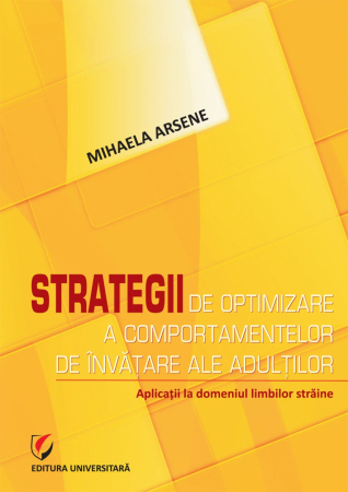Pedagogie  - Strategii de optimizare a comportamentelor de invatare ale adultilor. Aplicatii la domeniul limbilor straine - Mihaela Arsene