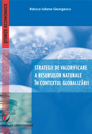 Economie generală - Strategii de valorificare a resurselor naturale in contextul globalizarii - Raluca Iuliana Georgescu