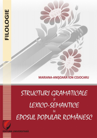 Romanian language and literature - Grammatical and lexical semantic structures in Romanian traditional Epos - Mariana-Anisoara Ion Cojocaru