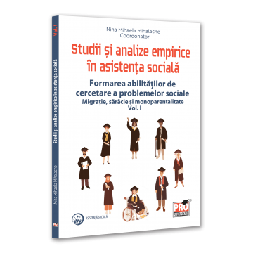 Sociology and Communications sciences - Studies and empirical analyzes in social work. Training in research skills on social problems. Migration, poverty and single parenthood. Volume I - Nina Mihaela Mihalache