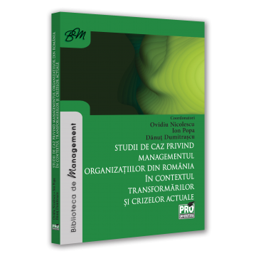 Management - Studii de caz privind managementul organizatiilor din Romania in contextul transformarilor si crizelor actuale - Ovidiu Nicolescu, Ion Popa, Danut Dumitru Dumitrascu