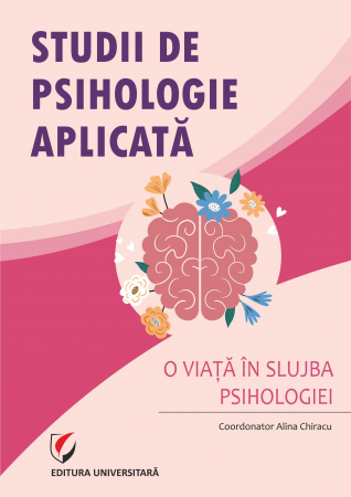 Psihologie - Studii de psihologie aplicata. O viata in slujba psihologiei.Volum omagial dedicat prof. univ. dr. Ruxandra Rascanu - Alina Chiracu - coordonator