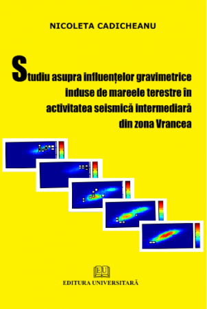 Pământul - casa noastră - Studiu asupra influenţelor gravimetrice induse de mareele terestre în activitatea seismică intermediară din zona Vrancea
