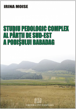 Geografie - Studiu pedologic complex al partii de sud-est a Podisului Babadag - Irina Moise
