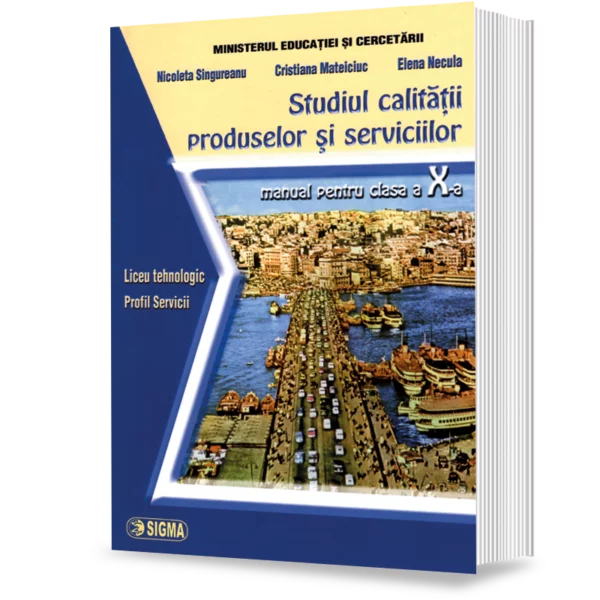 Carte Preuniversitară - Studiul calitatii produselor si serviciilor. Manual pentru clasa a X-a - Nicoleta Singureanu, Cristiana Mateiciuc, Elena Necula