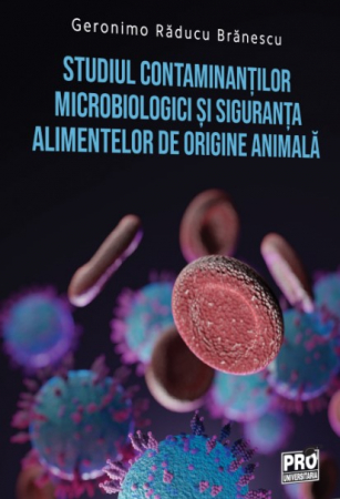 Științe exacte - Studiul contaminantilor microbiologici si siguranta alimentelor de origine animala - Geronimo Raducu Branescu