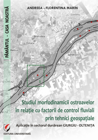 Pământul - casa noastră - Studiul Morfodinamice ostroavelor in relatie cu factorii de control fluviali prin tehnici geospatiale. Aplicatie in sectorul Dunarean Giurgiu - Oltenita - Andreea-Florentina Marin