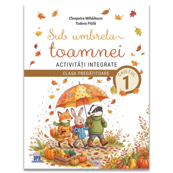 Auxiliary teaching - Under the Autumn Umbrella. Integrated Activities. Preparatory Class – Cleopatra Mihailescu, Tudora Pitila