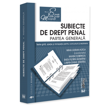 Științe juridice și administrative - Subiecte de drept penal. Partea generala. Teste-grila, spete si minispete pentru concursuri si examene - Mihai Adrian Hotca