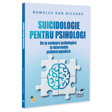 Psihologie - Suicidologie pentru psihologi. De la evaluare psihologica la interventie psihoterapeutica - Romulus Dan Nicoara