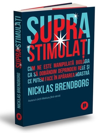 Timp liber - Suprastimulati. Cum ne este manipulata biologia ca sa dobandim deprinderi rele si ce putem face in apararea noastra - Nicklas Brendborg