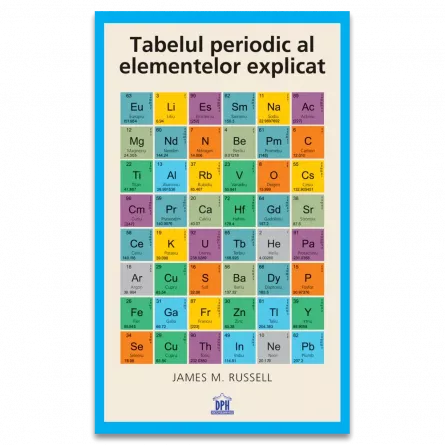 Cartea pentru școală - Tabelul periodic al elementelor explicat - James M. Russell