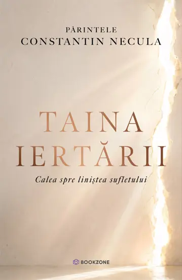 Spiritualitate - Taina iertarii. Calea spre linistea sufletului - Parintele Necula