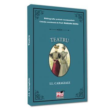 Tezaur bibliografic școlar - Teatru - Ion Luca Caragiale