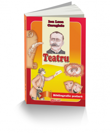 Tezaur bibliografic școlar - Teatru - Ion Luca Caragiale