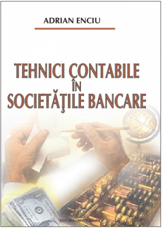 Contabilitate - Tehnici contabile in societatile bancare - Adrian Enciu