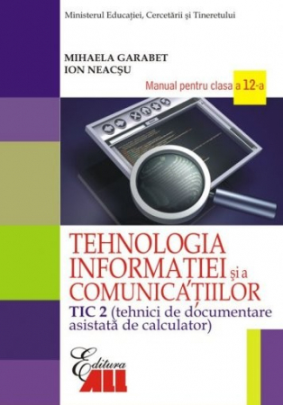 Cartea pentru școală - Tehnologia informatiei si a comunicatiilor. TIC 2 (Tehnici de documentare asistata a documentelor). Manual pentru clasa a XII-a. Editia a II-a - Mihaela Garabet, Ion Neacsu