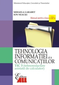 Cartea pentru școală - Tehnologia informatiei si a comunicatiilor. TIC 3 (Tehnoredactare asistata de calculator). Manual pentru clasa a XII-a. Editia a II-a - Mihaela Garabet, Ion Neacsu