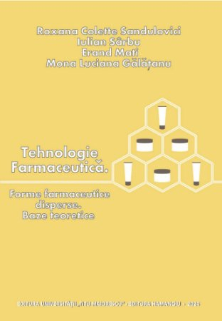 Medicine - Pharmaceutical technology. Dispersed pharmaceutical forms. Theoretical bases - Roxana Colette Sandulovici, Iulian Sarbu, Erad Mati, Mona Luciana Galatanu