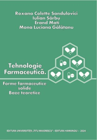 Medicine - Pharmaceutical technology. Solid pharmaceutical forms. Theoretical bases - Roxana Colette Sandulovici, Iulian Sarbu, Erad Mati, Mona Luciana Galatanu