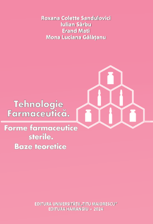 Medicine - Pharmaceutical technology. Sterile pharmaceutical forms. Theoretical bases - Roxana Colette Sandulovici, Iulian Sarbu, Erad Mati, Mona Luciana Galatanu