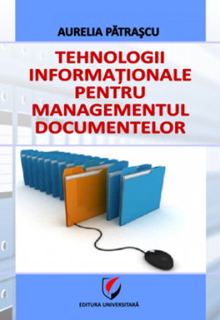 Informatică - Tehnologii informationale pentru managementul documentelor - Aurelia Patrascu