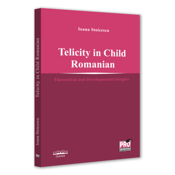 Filologie - Telicity in child Romanian. Theoretical and Developmental Insights - Ioana Stoicescu