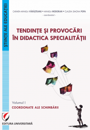 Pedagogie  - Tendinte si provocari in didactica specialitatii. Coordonate ale schimbării (Vol. I)
