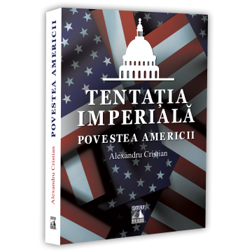 ISTORIE - Tentatia imperiala. Povestea Americii - Alexandru Cristian