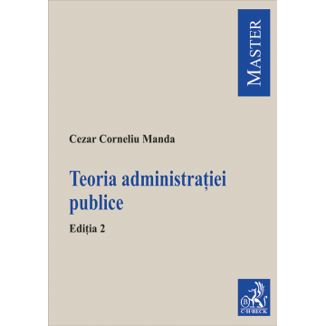 Legal and administrative sciences - Theory of public administration. Second edition - Cezar Corneliu Manda