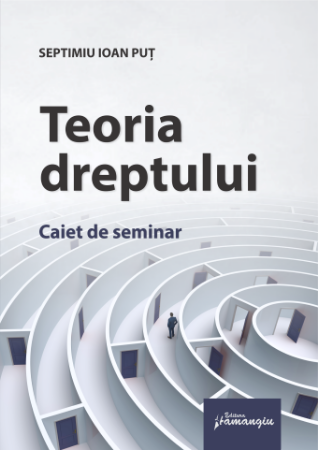 Legal and administrative sciences - Theory of Law. Seminar Notebook - Septimiu Ioan Put