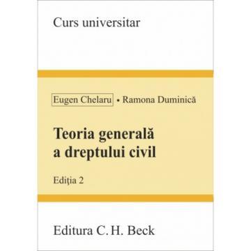 Legal and administrative sciences - General theory of civil law. Second edition - Eugen Chelaru, Ramona Duminica