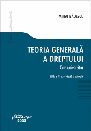 Drept - Teoria generala a dreptului. Curs universitar. Editia a VII-a, revazuta si adaugita - Mihai Badescu