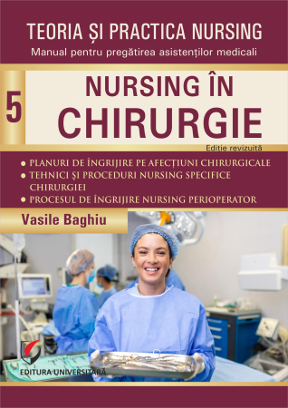 Medicină - Teoria şi practica nursing. Nursing în chirurgie. Vol. 5