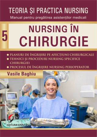 Medicină - Teoria şi practica nursing. Nursing în chirurgie. Vol. 5