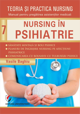 Medicină - Teoria şi practica nursing. Nursing în psihiatrie. Vol. 7