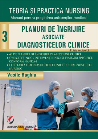 Medicină - Teoria şi practica nursing. Planuri de îngrijire asociate diagnosticelor clinice. Vol. 3
