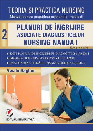 Medicină - Teoria şi practica nursing. Planuri de îngrijire asociate diagnosticelor nursing NANDA-I. Vol. 2