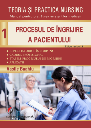 Medicină - Teoria şi practica nursing. Procesul de îngrijire a pacientului. Vol. 1