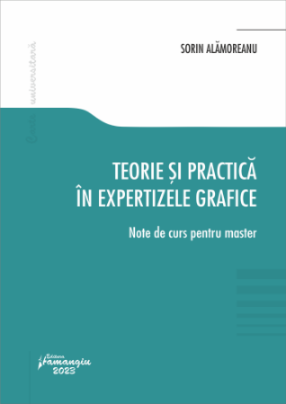 Legal and administrative sciences - Theory and practice in graphic expertise. Course notes for the master's degree - Sorin Alamoreanu