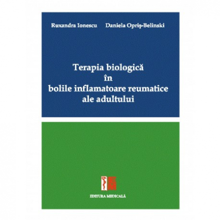 Medicină - Terapia biologica in bolile inflamatoare reumatice ale adultului - Ruxandra Ionescu, Daniela Opris-Belinski