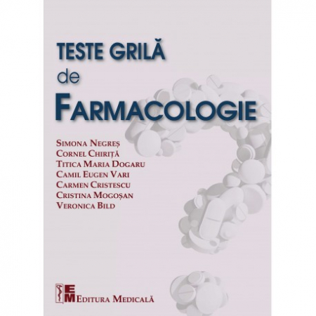 Medicină - Teste grila de farmacologie - Simona Negres, Cornel Chirita, Titica Maria Dogaru, Camil Eugen Vari, Carmen Cristescu, Cristina Mogosan, Veronica Bild