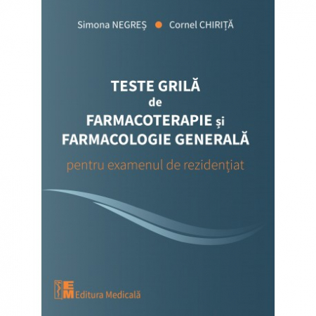 Medicină - Teste grila de farmacoterapie si farmacologie generala pentru examenul de rezidentiat - Simona Negres, Cornel Chirita