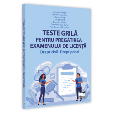 Drept - Teste grila pentru pregatirea examenului de licenta. Drept civil, drept penal - Georgica Alexeev, Claudiu-Florin Ban, Marian Bratis, Ionut Dojana, Dumitru Hantea
